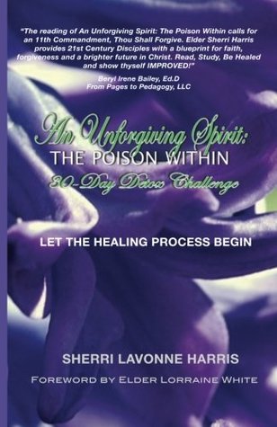 Read Online An Unforgiving Spirit: The Poison Within: 30-Day Detox Challenge - Sherri LaVonne Harris | ePub