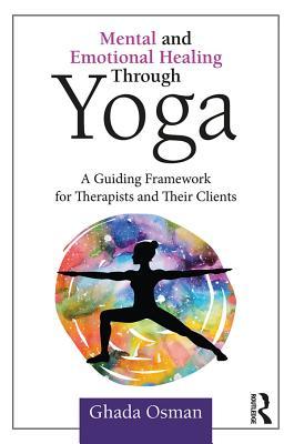 Read Mental and Emotional Healing Through Yoga: A Guiding Framework for Therapists and Their Clients - Ghada Osman file in ePub