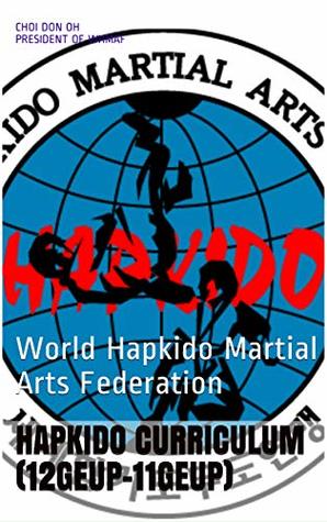 Download Hapkido Curriculum (12geup-11geup): World Hapkido Martial Arts Federation - Choi Don Oh President of WHMAF file in ePub