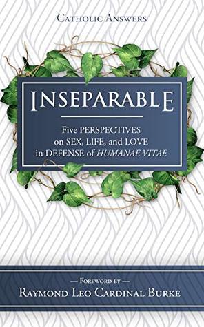 Full Download Inseparable: Five Perspectives on Sex, Life, and Love in Defense of Humanae Vitae - Todd Aglialoro file in ePub