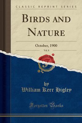 Read Birds and Nature, Vol. 8: October, 1900 (Classic Reprint) - William Kerr Higley file in PDF