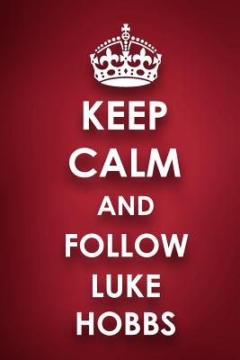Full Download Keep Calm and Follow Luke Hobbs: Luke Hobbs Diary Journal Notebook -  file in PDF
