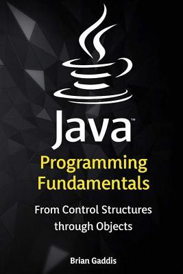 Download Java Programming Fundamentals: From Control Structures Through Objects - Brian Gaddis | PDF