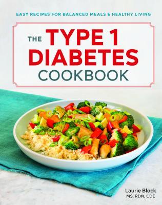 Read The Type 1 Diabetes Cookbook: Easy Recipes for Balanced Meals and Healthy Living - Laurie Block MS RDN CDE file in PDF