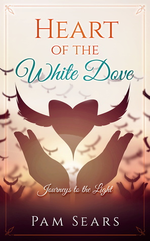 Download Heart of the White Dove: Journeys to the Light - Pam Sears file in PDF
