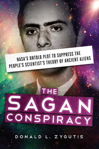 Download The Sagan Conspiracy: NASA’s Untold Plot to Suppress The People’s Scientist’s Theory of Ancient Aliens - Donald L. Zygutis file in PDF