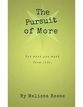 Read Online The Pursuit of More: Get what you want from life. - Melissa Reese file in ePub