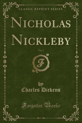 Full Download Works of Charles Dickens, Vol. 2: Nicholas Nickleby (Classic Reprint) - Charles Dickens | ePub