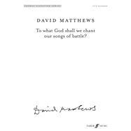 Full Download To What God Shall We Chant Our Songs of Battle?: Satb & Soprano & Tenor Solos, Choral Octavo - David Matthews | ePub