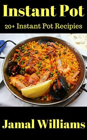 Read Online Instant Pot: 20  Instant Pot Recipies-(Electric, Fried, Quick, Easy, Cookbook, Crock Pot) - Jamal Williams file in ePub