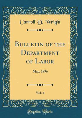 Download Bulletin of the Department of Labor, Vol. 4: May, 1896 (Classic Reprint) - Carroll Davidson Wright file in ePub