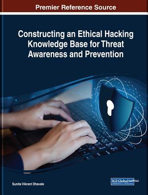 Download Constructing an Ethical Hacking Knowledge Base for Threat Awareness and Prevention - Sunita Vikrant Dhavale | ePub
