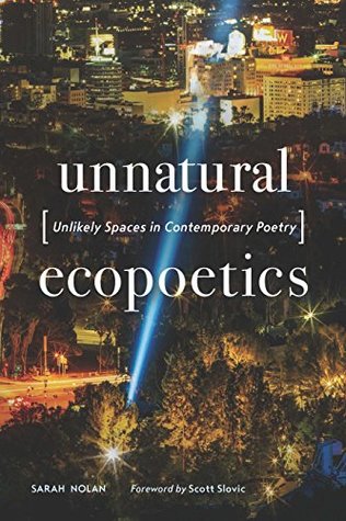 Full Download Unnatural Ecopoetics: Unlikely Spaces in Contemporary Poetry - Sarah Nolan | ePub