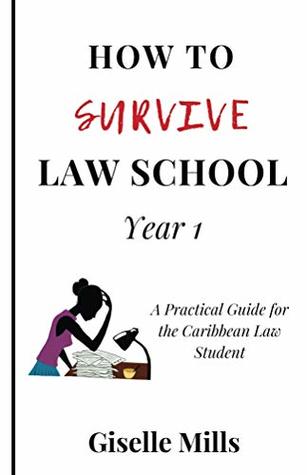 Read How to Survive Law School: Year 1: A Practical Guide for the Caribbean Law Student - Giselle Mills | ePub