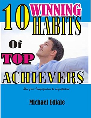 Read Online 10 winning habits of Top achievers: Rise from insignificance to significance - Michael Ediale | PDF