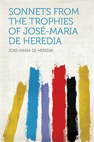 Read Sonnets From the Trophies of José-Maria De Heredia - Heredia file in PDF
