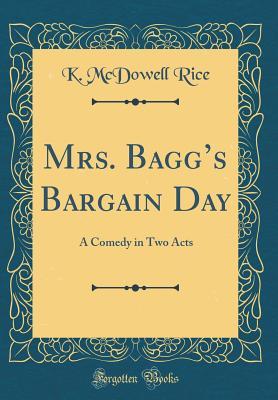 Download Mrs. Bagg's Bargain Day: A Comedy in Two Acts (Classic Reprint) - Katharine McDowell Rice | ePub