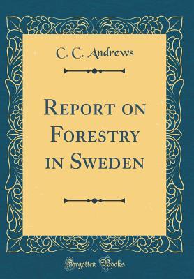 Full Download Report on Forestry in Sweden (Classic Reprint) - Christopher Columbus Andrews file in PDF