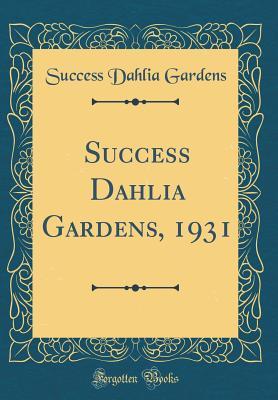Read Success Dahlia Gardens, 1931 (Classic Reprint) - Success Dahlia Gardens file in ePub