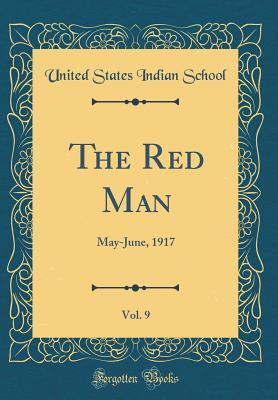 Read The Red Man, Vol. 9: May-June, 1917 (Classic Reprint) - United States Indian School file in ePub