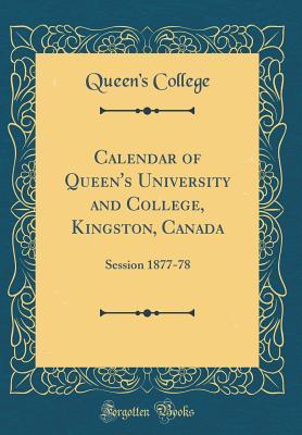 Read Online Calendar of Queen's University and College, Kingston, Canada: Session 1877-78 (Classic Reprint) - Queen's College file in PDF