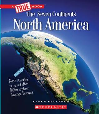 Read North America (A True Book: The Seven Continents) - Karen Kellaher file in PDF