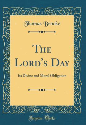 Full Download The Lord's Day: Its Divine and Moral Obligation (Classic Reprint) - Thomas Brooke file in PDF