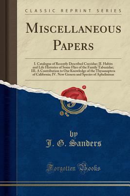 Read Miscellaneous Papers: I. Catalogue of Recently Described Coccidae; II. Habits and Life Histories of Some Flies of the Family Tabanidae; III. a Contribution to Our Knowledge of the Thysanoptera of California; IV. New Genera and Species of Aphelininae - J.G. Sanders | ePub