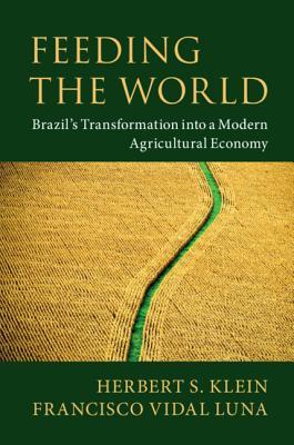 Read Online Feeding the World: Brazil's Transformation Into a Modern Agricultural Economy - Herbert S Klein file in PDF