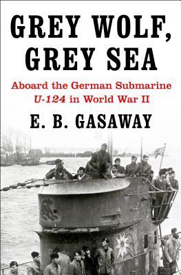 Download Grey Wolf, Grey Sea: Aboard the German Submarine U-124 in World War II - E. B. Gasaway file in ePub