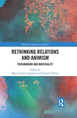 Full Download Rethinking Relations and Animism: Personhood and Materiality - Miguel Angel Astor-Aguilera file in PDF