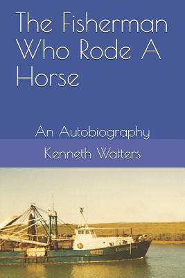 Download The Fisherman Who Rode a Horse: An Autobiography - Mr Kenneth B Watters file in ePub