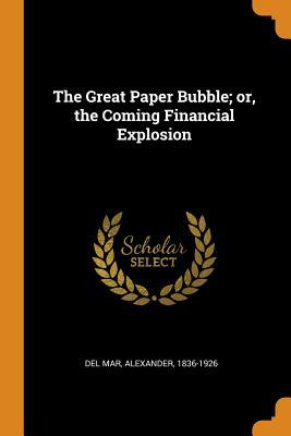 Read The Great Paper Bubble; Or, the Coming Financial Explosion - Alexander del Mar file in ePub