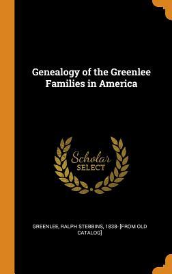 Download Genealogy of the Greenlee Families in America - Ralph Stebbins Greenlee file in ePub
