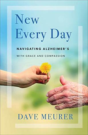 Read Online New Every Day: Navigating Alzheimer's with Grace and Compassion - Dave Meurer file in PDF
