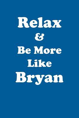 Full Download Relax & Be More Like Bryan Affirmations Workbook Positive Affirmations Workbook Includes: Mentoring Questions, Guidance, Supporting You - Affirmations World | PDF