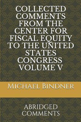 Full Download Collected Comments from the Center for Fiscal Equity to the United States Congress Volume 5: Abridged Comments - Michael Bindner file in PDF