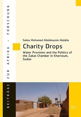 Download Charity Drops: Water Provision and the Politics of the Zakat Chamber in Khartoum, Sudan - Salma Mohamed Abdalmunim Abdalla | ePub