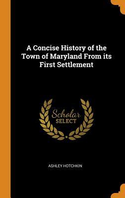 Download A Concise History of the Town of Maryland from Its First Settlement - Ashley Hotchkin file in ePub