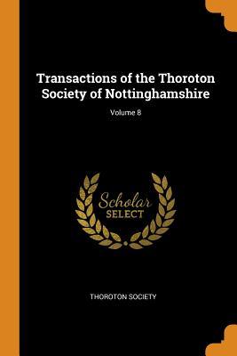Full Download Transactions of the Thoroton Society of Nottinghamshire; Volume 8 - Thoroton Society file in ePub
