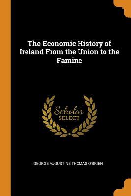 Read Online The Economic History of Ireland from the Union to the Famine - George O'Brien | ePub