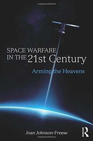 Download Space Warfare in the 21st Century: Arming the Heavens - Joan Johnson-Freese file in PDF