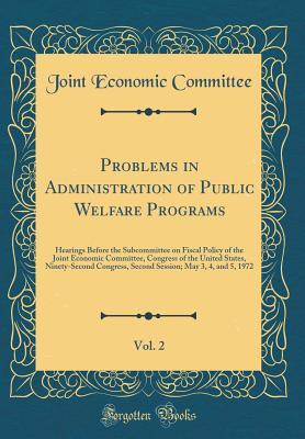 Download Problems in Administration of Public Welfare Programs, Vol. 2: Hearings Before the Subcommittee on Fiscal Policy of the Joint Economic Committee, Congress of the United States, Ninety-Second Congress, Second Session; May 3, 4, and 5, 1972 - Joint Economic Committee file in PDF