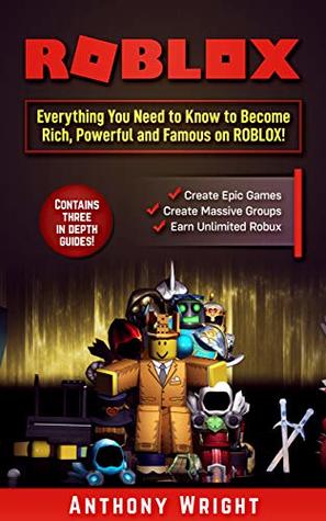 Download ROBLOX: Everything You Need to Know to Become Rich, Powerful and Famous on ROBLOX! (Contains Three in Depth Guides - An Unofficial ROBLOX book) - Anthony Wright file in ePub