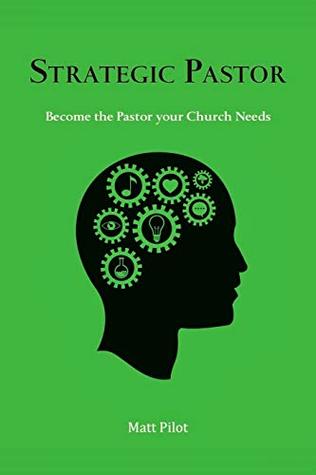 Full Download Strategic Pastor: Be the Pastor Your Church Needs - Matt Pilot | ePub