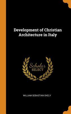 Download Development of Christian Architecture in Italy - William Sebastian Okely file in PDF