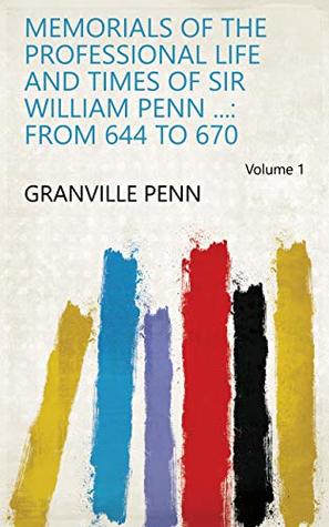 Download Memorials of the Professional Life and Times of Sir William Penn : From 644 to 670 Volume 1 - Granville Penn | PDF