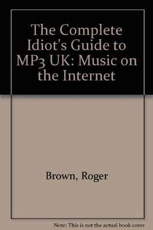 Read Complete Idiot's Guide to Music on the Internet with MP3 - UK Edition (The Complete Idiot's Guide) - Roger Brown file in ePub