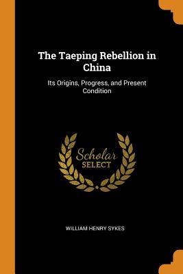Download The Taeping Rebellion in China: Its Origins, Progress, and Present Condition - William Henry Sykes file in ePub