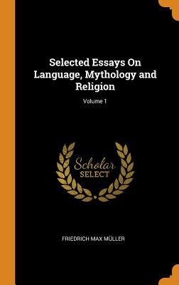 Full Download Selected Essays on Language, Mythology and Religion; Volume 1 - F. Max Müller | PDF